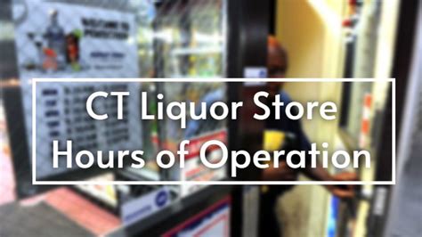 what time do liquor stores close in connecticut? exploring the diverse closing hours across the state